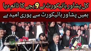 Yesterday Peshawar High Court gave a time of 9 o'clock... We have full hope from Peshawar High Court.