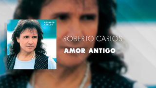 Roberto Carlos - Amor Antigo