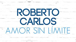 Roberto Carlos - Amor Sin Límite