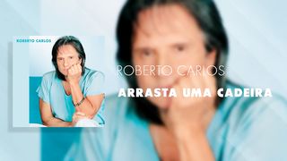 Roberto Carlos - Arrasta uma Cadeira