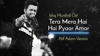 Tera_Mera_Hai_Pyaar_Amar___Ishq_Murshid_Ost___Atif_Aslam