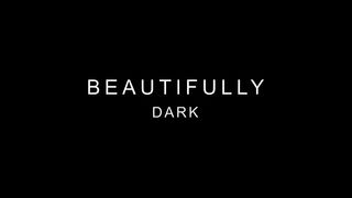 BEAUTIFULLY DARK
