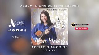 Alice Maciel - Aceite o Amor De Jesus