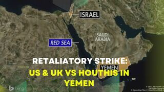 Retaliatory Strike: US & UK vs Houthis in Yemen