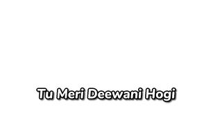 Tu_Meri_Deewani_Hogi_ song❤️❤️❤️