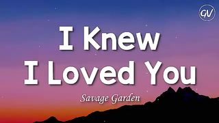 i knew i loved you savaga garden lyrics