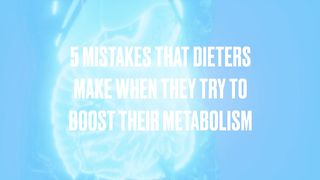 DON'T Make These Mistakes When Trying to Boost Your Metabolism