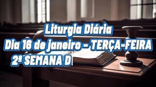 Liturgia Diária Dia 16 de janeiro – TERÇA-FEIRA 2ª SEMANA DO TEMPO COMUM