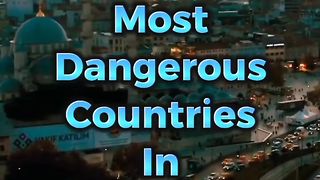 Top 10 Most Dangerous Countries In The World 2023