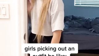 Girls Picking Out An Outfit Be Like：