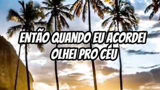 Então quando acordei e olhei pra céu