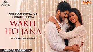 Gurnam Bhullar - Wakh Ho Jana - Main Viyah Nahi Karona Tere Naal - Sonam Bajwa - New Punjabi Songs 2