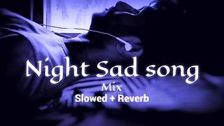 Night ???? sad ????songs for sleeping broken heart❤️???? _ slowed reverb mix _ lofi hi.