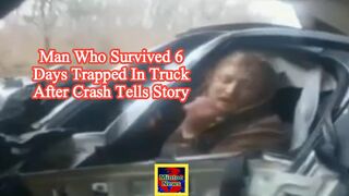 Man who survived 6 days trapped in truck after crash tells story