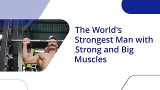 The World's Strongest Man with Strong and Big Muscles