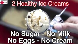 2 Healthy Ice Cream Recipes For Weight Loss - No Sugar - No Eggs - No Milk/No Cream