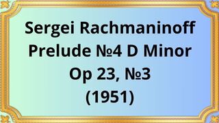 Sergei Rachmaninoff Prelude №4 D Minor, Op 23, №3