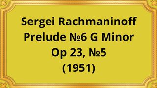 Sergei Rachmaninoff Prelude №6 G Minor, Op 23, №5