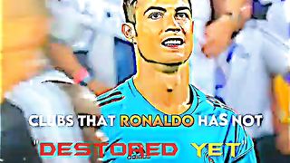 CLUBS THAT RONALDO HAS NOT DESTROYED YET
