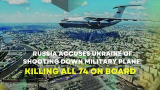 Russia Accuses Ukraine Of Shooting Down Military Plane: Killing All 74 On Board