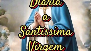 Consagração Diária a Santíssima Virgem Maria.