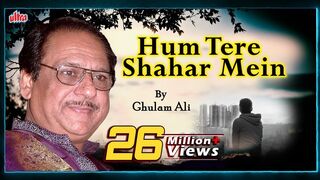 Hum Tere Shahar Mein Aaye Hain - Ghulam Ali