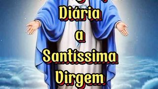Consagração Diária a Santíssima Virgem Maria.