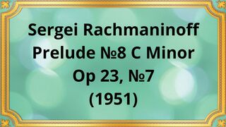 Sergei Rachmaninoff Prelude №8 C Minor, Op 23, №7 (1951)