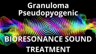Granuloma Pseudopyogenic_Sound therapy session_Sounds of nature