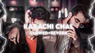 KARACHI CHAL SLOWED + REVERB FULL AUDIO EDIT
