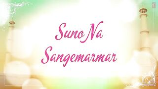 Suno Na Sangemarmar Full Song