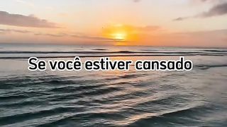 Se você estiver cansado!
