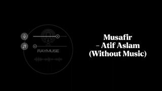 Musafir (Without Music Vocals Only) _ Atif Aslam