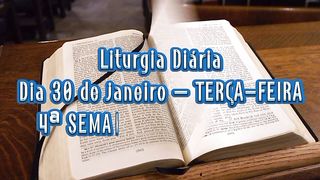 Liturgia Diária Dia 30 de janeiro – TERÇA-FEIRA 4ª SEMANA DO TEMPO COMUM