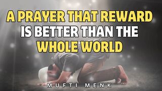 PROPHET ﷺ TELLS ABOUT AN ACT THAT REWARD IS BETTER THAN THIS WORLD & ALL IT CONTAINS | MUFTI MENK #hadithinenglish # #prayertime