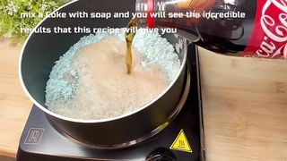 You will mix COCA COLA with SOAP and you will thank me all your life.