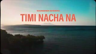 Wangden Sherpa - Timi Nacha Na (Mayalu Timi Sangai Sangai) [Official