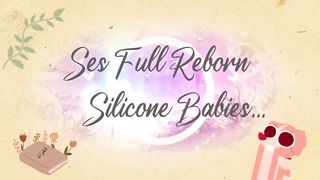 VIDÉO 15 // Ma reborn toute Silicone MAEVA !