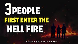 First 3 People Who Enter The Hellfire On The Day of Judgement | Sheik Dr. Yasir Qadhi