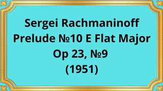Sergei Rachmaninoff Prelude №10 E Flat Major, Op 23, №9 ((1951)