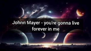 John Mayer - you're gonna live forever in me Lirik dan terjemahan