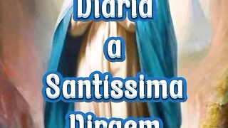 Consagração Diária a Santíssima Virgem Maria.