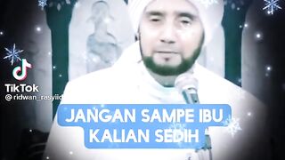 NASEHAT UNTUK KITA  SEMUA JAGALAH IBUMU JANGAN SAMPAI DIA BERSEDIH