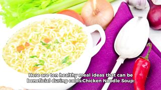 Here are ten healthy meal ideas that can be beneficial during colds