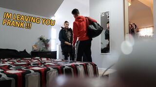 IM LEAVING YOU PRANK ON GIRLFRIEND !!!