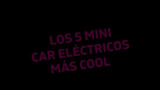 LOS 5 MINI CAR ELÉCTRICOS MAS COOL