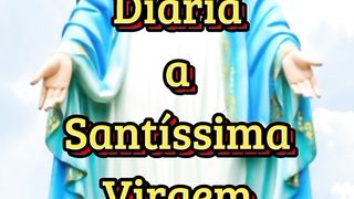 Consagração Diária a Santíssima Virgem Maria.