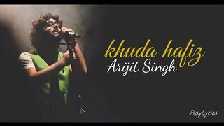 Khuda Hafiz Full Song with (lyrics)_ Arijit Singh _