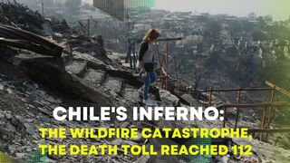 Chile's Inferno: The Wildfire Catastrophe, The Death Toll Reached 112