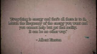 Everything is Energy _ Once You Learn To Vibrate CORRECTLY, Reality is YOURS.